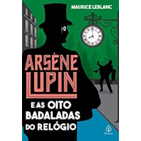 ARSÈNE LUPIN E AS OITO BADALADAS DO RELÓGIO