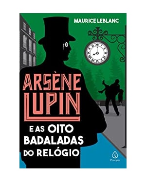 ARSÈNE LUPIN E AS OITO BADALADAS DO RELÓGIO