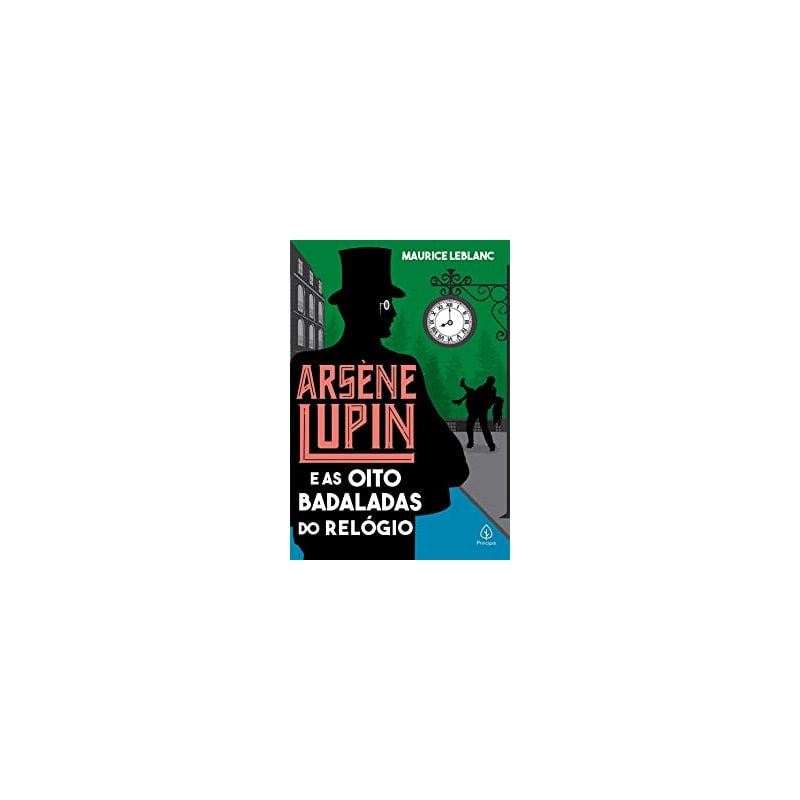 ARSÈNE LUPIN E AS OITO BADALADAS DO RELÓGIO