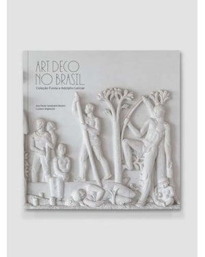ART DÉCO NO BRASIL: COLEÇÃO FULVIA E ADOLFO LEIRNER