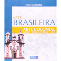 ARTE BRASILEIRA - ARTE COLONIAL: BARROCO E ROCOCÓ, DO SÉCULO 16 AO 18