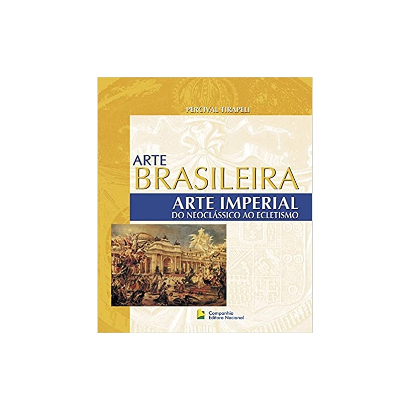 ARTE BRASILEIRA - ARTE IMPERIAL: DO NEOCLÁSSICO AO ECLETISMO