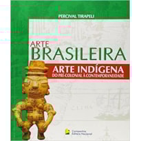 ARTE BRASILEIRA - ARTE INDÍGENA: DO PRÉ-COLONIAL À CONTEMPORANEIDADE