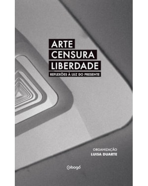 ARTE, CENSURA, LIBERDADE: REFLEXÕES À LUZ DO PRESENTE