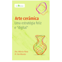 Arte cerâmica: Uma estratégia feliz e "digital"