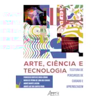 ARTE, CIÊNCIA E TECNOLOGIA: DE PERCURSOS DE CUIDADO E APRENDIZAGEM