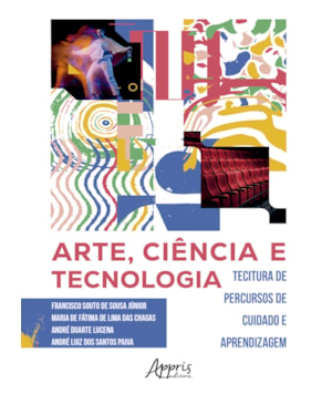 ARTE, CIÊNCIA E TECNOLOGIA: DE PERCURSOS DE CUIDADO E APRENDIZAGEM
