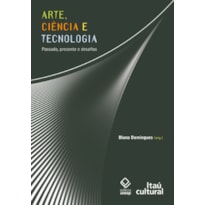 ARTE, CIÊNCIA E TECNOLOGIA - PASSADO, PRESENTE E DESAFIOS