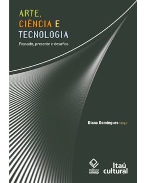 ARTE, CIÊNCIA E TECNOLOGIA: PASSADO, PRESENTE E DESAFIOS