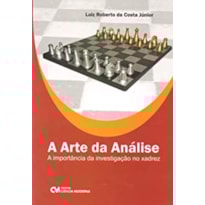 ARTE DA ANALISE, A: A IMPORTANCIA DA INVESTIGACAO NO XADREZ - 1