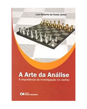 ARTE DA ANALISE, A: A IMPORTANCIA DA INVESTIGACAO NO XADREZ - 1