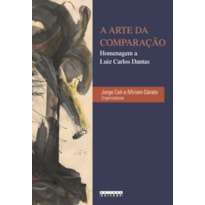 ARTE DA COMPARAÇÃO - HOMENAGEM A LUIZ CARLOS DANTAS, A