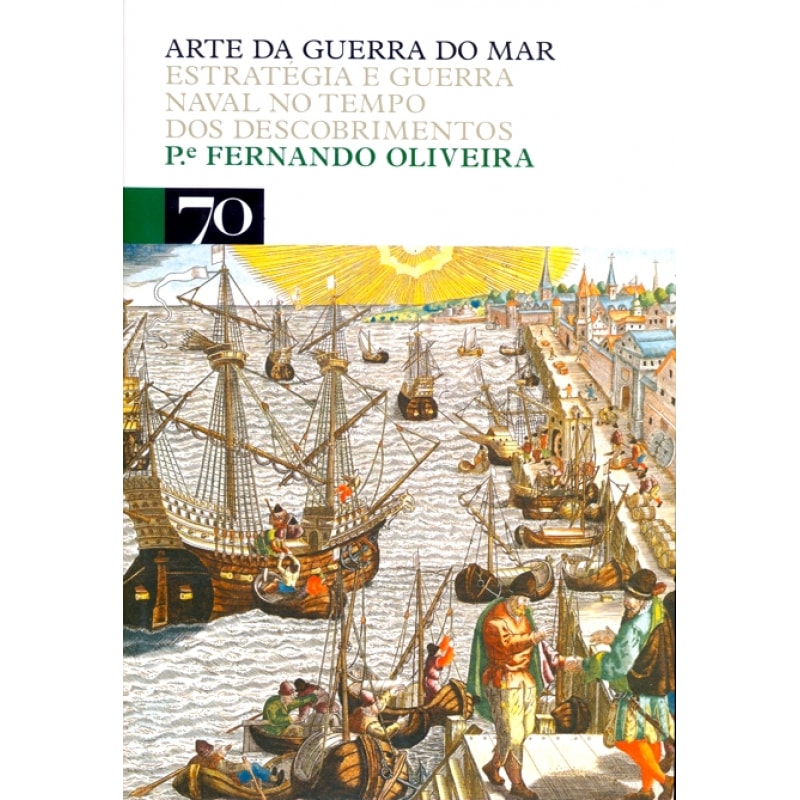 Arte da guerra do mar: estratégia e guerra naval no tempo dos descobrimentos