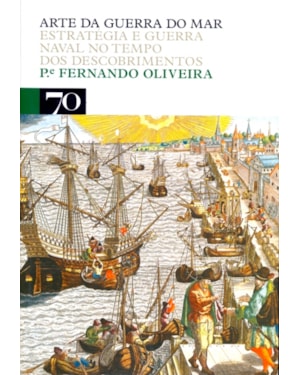 Arte da guerra do mar: estratégia e guerra naval no tempo dos descobrimentos