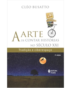 ARTE DE CONTAR HISTÓRIAS NO SÉCULO XXI: TRADIÇÃO E CIBERESPAÇO