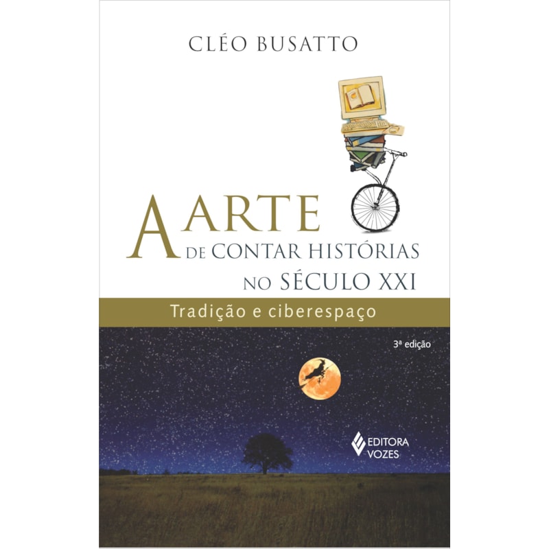 ARTE DE CONTAR HISTÓRIAS NO SÉCULO XXI: TRADIÇÃO E CIBERESPAÇO