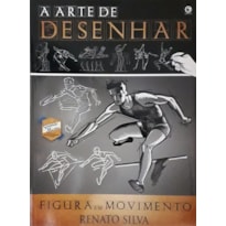 ARTE DE DESENHAR, A - FIGURA EM MOVIMENTO