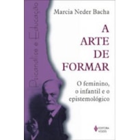 ARTE DE FORMAR, A - O FEMININO, O INFANTIL