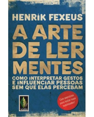 ARTE DE LER MENTES: COMO INTERPRETAR GESTOS E INFLUENCIAR PESSOAS SEM QUE ELAS PERCEBAM