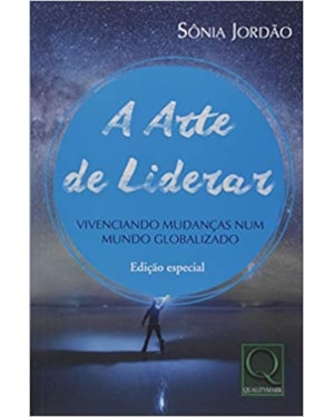 ARTE DE LIDERAR VIVENCIANDO MUDANÇAS NUM MUNDO GLOBALIZADO, A