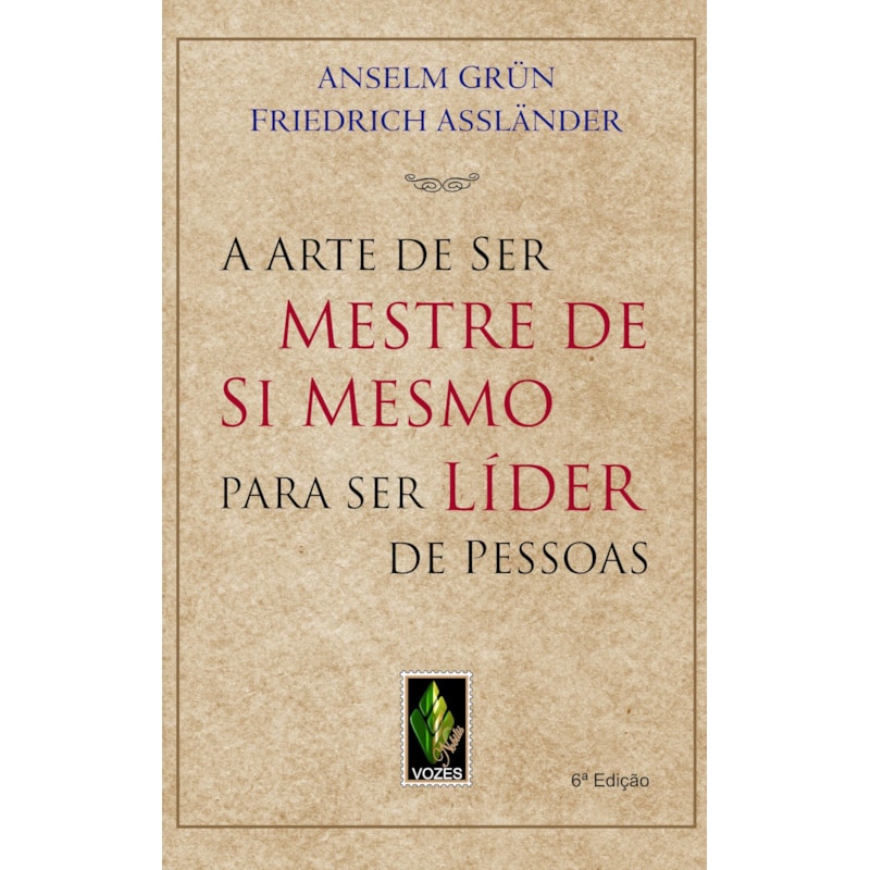 ARTE DE SER MESTRE DE SI MESMO PARA SER LÍDER DE PESSOAS