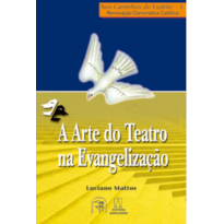 ARTE DO TEATRO NA EVANGELIZACAO, A - NOS CAMINHOS...