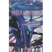 ARTE E COGNICAO - CORPOMIDIA, COMUNICACAO, POLITICA ARTE E COGNICAO - CORPOMIDIA, COMUNICACAO, POLITICA
