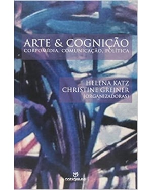 ARTE E COGNICAO - CORPOMIDIA, COMUNICACAO, POLITICA