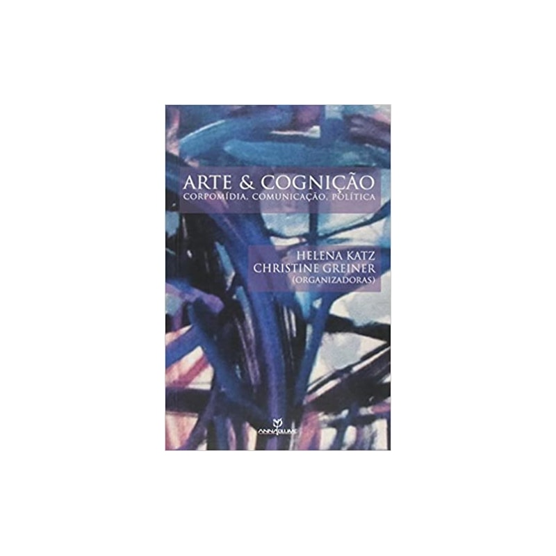 ARTE E COGNICAO - CORPOMIDIA, COMUNICACAO, POLITICA