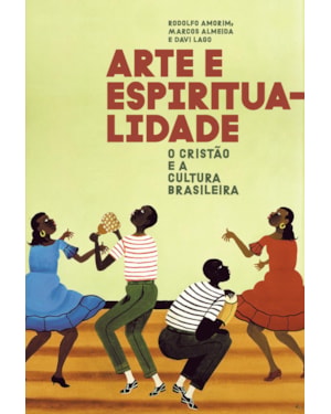 ARTE E ESPIRITUALIDADE: O CRISTÃO E A CULTURA BRASILEIRA