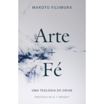 ARTE E FÉ: UMA TEOLOGIA DO CRIAR