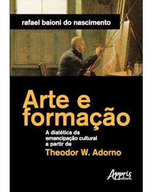 ARTE E FORMAÇÃO: A DIALÉTICA DA EMANCIPAÇÃO CULTURAL A PARTIR DE THEODOR W. ADORNO