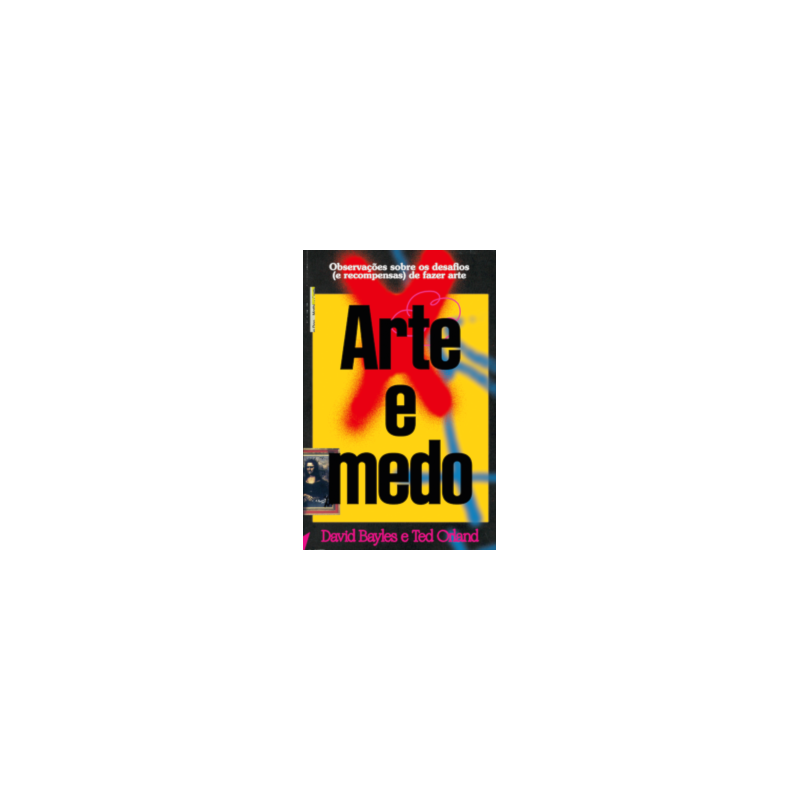 Arte e medo: observações sobre os desafios (e recompensas) de fazer arte