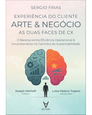 Arte & negócio: as duas faces de CX: o balanço entre eficiência operacional & encantamento no caminho da sustentabilidade