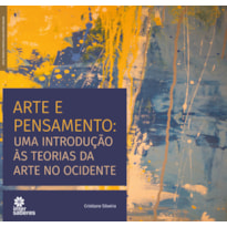 ARTE E PENSAMENTO:: UMA INTRODUÇÃO ÀS TEORIAS DA ARTE NO OCIDENTE