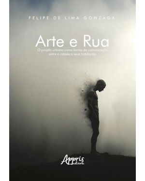 ARTE E RUA: O PROJETO URBANO COMO FORMA DE COMUNICAÇÃO ENTRE A CIDADE E SEUS HABITANTES
