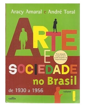 ARTE E SOCIEDADE NO BRASIL - DE 1930 A 1956 - VOL.1 - COL.ARTE E SOCIEDADE - 1ª