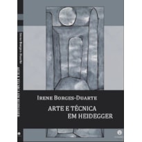 ARTE E TÉCNICA EM HEIDEGGER