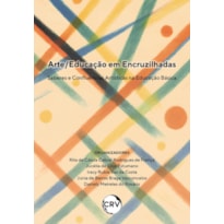ARTE/EDUCAÇÃO EM ENCRUZILHADAS: SABERES E CONFLUÊNCIAS ARTÍSTICAS NA EDUCAÇÃO BÁSICA