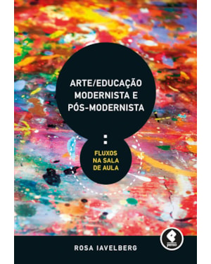 ARTE/EDUCAÇÃO MODERNISTA E PÓS-MODERNISTA: FLUXOS NA SALA DE AULA