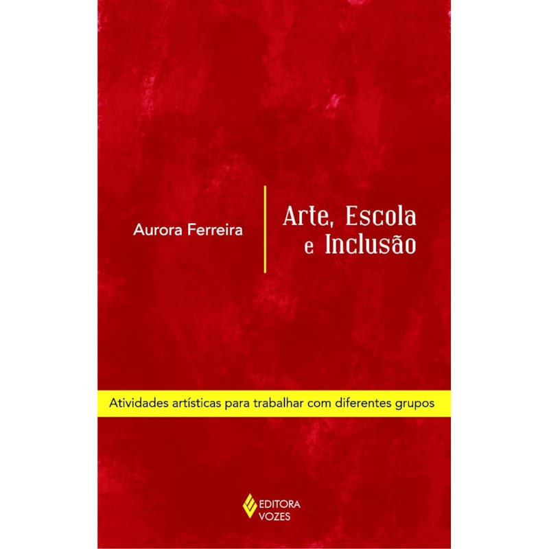 ARTE, ESCOLA E INCLUSÃO - ATIVIDADES ARTÍSTICAS PARA TRABALHAR COM DIFERENTES GRUPOS