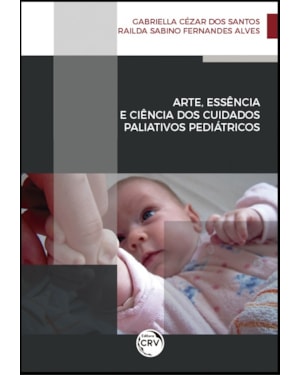 ARTE, ESSÊNCIA E CIÊNCIA DOS CUIDADOS PALIATIVOS PEDIÁTRICOS