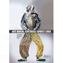ARTE MARCIAL: ESPETÁCULO, ESPORTE E CIRCO