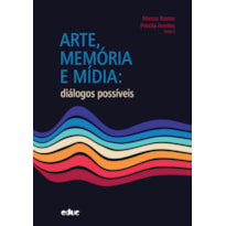 ARTE, MEMÓRIA E MÍDIA - DIÁLOGOS POSSÍVEIS