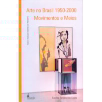 Arte no Brasil 1950-2000: movimentos e meios