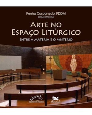 ARTE NO ESPAÇO LITÚRGICO: ENTRE A MATÉRIA E O MISTÉRIO