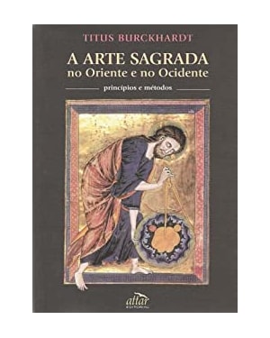 ARTE SACRA NO ORIENTE E NO OCIDENTE, A - PRINCIPIOS...