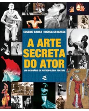ARTE SECRETA DO ATOR, A - UM DICIONÁRIO DE ANTROPOLOGIA TEATRAL