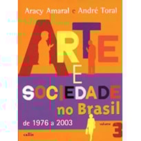 ARTE SOCIEDADE NO BRASIL 1976 A 2003 - VOL. 3
