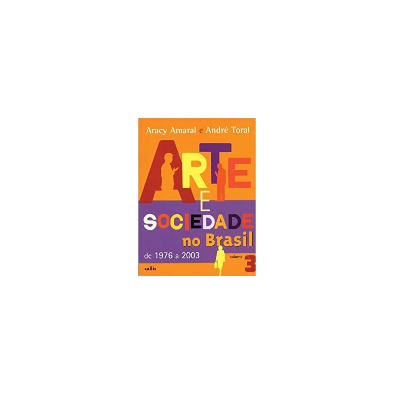 ARTE SOCIEDADE NO BRASIL 1976 A 2003 - VOL. 3